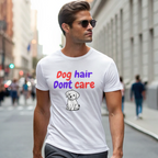 Dog Hair Don't Care - Unisex Dog Hair Don’t Care Shirt | Funny Dog Quote Tee | Everyday Casual Wear